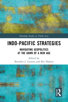 Indo-Pacific Strategies : Navigating Geopolitics at the Dawn of a New Age