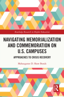 Navigating Memorialization and Commemoration on U.S. Campuses : Approaches to Crisis Recovery