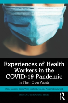 Experiences of Health Workers in the COVID-19 Pandemic : In Their Own Words