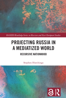 Projecting Russia in a Mediatized World : Recursive Nationhood