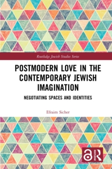 Postmodern Love in the Contemporary Jewish Imagination : Negotiating Spaces and Identities