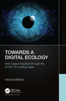 Towards a Digital Ecology : NHS Digital Adoption through the COVID-19 Looking Glass