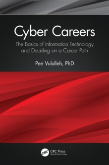 Cyber Careers : The Basics of Information Technology and Deciding on a Career Path