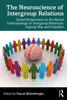 The Neuroscience of Intergroup Relations : Global Perspectives on the Neural Underpinnings of Intergroup Behaviour, Ingroup Bias and Prejudice