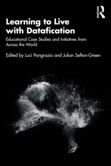 Learning to Live with Datafication : Educational Case Studies and Initiatives from Across the World