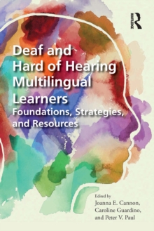 Deaf and Hard of Hearing Multilingual Learners : Foundations, Strategies, and Resources