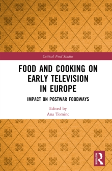 Food and Cooking on Early Television in Europe : Impact on Postwar Foodways