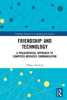 Friendship and Technology : A Philosophical Approach to Computer Mediated Communication