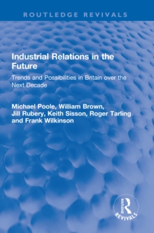 Industrial Relations in the Future : Trends and Possibilities in Britain over the Next Decade