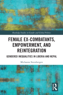 Female Ex-Combatants, Empowerment, and Reintegration : Gendered Inequalities in Liberia and Nepal