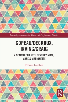 Copeau/Decroux, Irving/Craig : A Search for 20th Century Mime, Mask & Marionette