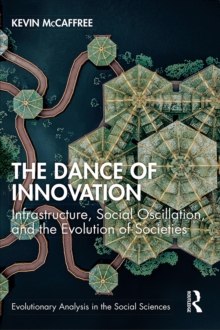 The Dance of Innovation : Infrastructure, Social Oscillation, and the Evolution of Societies