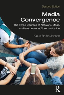 Media Convergence : The Three Degrees of Network, Mass, and Interpersonal Communication