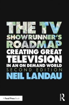 The TV Showrunner's Roadmap : Creating Great Television in an On Demand World