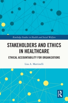 Stakeholders and Ethics in Healthcare : Ethical Accountability for Organizations