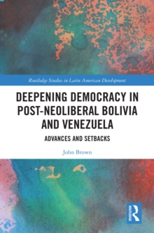 Deepening Democracy in Post-Neoliberal Bolivia and Venezuela : Advances and Setbacks