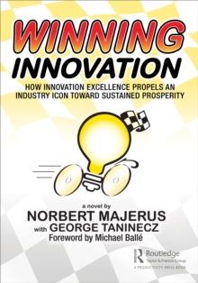 Winning Innovation : How Innovation Excellence Propels an Industry Icon Toward Sustained Prosperity