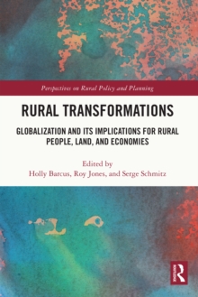 Rural Transformations : Globalization and Its Implications for Rural People, Land, and Economies