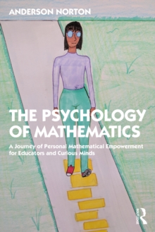 The Psychology of Mathematics : A Journey of Personal Mathematical Empowerment for Educators and Curious Minds