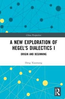 A New Exploration of Hegel's Dialectics I : Origin and Beginning