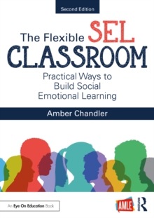 The Flexible SEL Classroom : Practical Ways to Build Social Emotional Learning