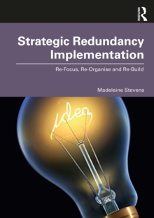 Strategic Redundancy Implementation : Re-Focus, Re-Organise and Re-Build