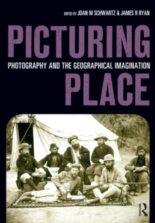 Picturing Place : Photography and the Geographical Imagination