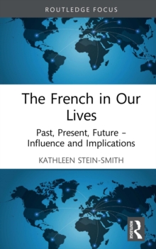 The French in Our Lives : Past, Present, Future -- Influence and Implications