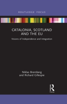 Catalonia, Scotland and the EU: : Visions of Independence and Integration