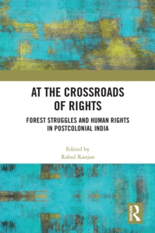 At the Crossroads of Rights : Forest Struggles and Human Rights in Postcolonial India