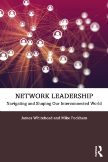 Network Leadership : Navigating and Shaping Our Interconnected World