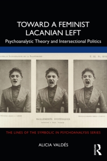 Toward a Feminist Lacanian Left : Psychoanalytic Theory and Intersectional Politics