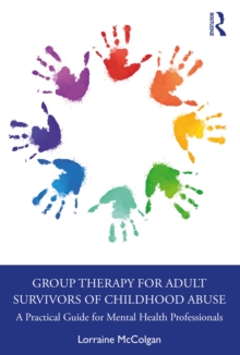 Group Therapy for Adult Survivors of Childhood Abuse : A Practical Guide for Mental Health Professionals