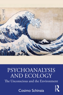 Psychoanalysis and Ecology : The Unconscious and the Environment