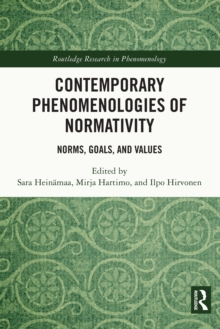 Contemporary Phenomenologies of Normativity : Norms, Goals, and Values