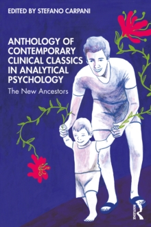 Anthology of Contemporary Clinical Classics in Analytical Psychology : The New Ancestors