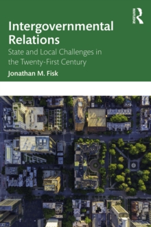 Intergovernmental Relations : State and Local Challenges in the Twenty-First Century