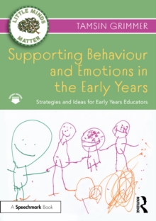 Supporting Behaviour and Emotions in the Early Years : Strategies and Ideas for Early Years Educators