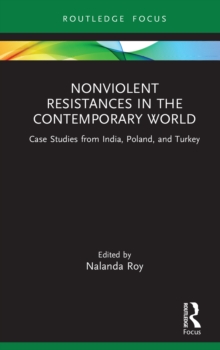 Nonviolent Resistances in the Contemporary World : Case Studies from India, Poland, and Turkey