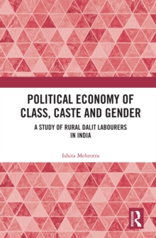 Political Economy of Class, Caste and Gender : A Study of Rural Dalit Labourers in India