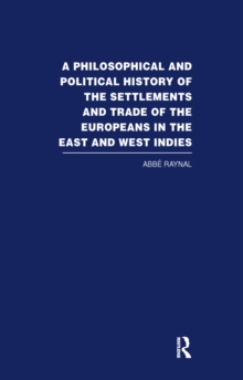 A Philosophical  and Political History of the Settlements and Trade of the Europeans in the East and West Indies : Vol. 3