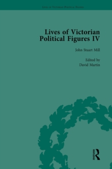 Lives of Victorian Political Figures, Part IV Vol 1 : John Stuart Mill, Thomas Hill Green, William Morris and Walter Bagehot by their Contemporaries