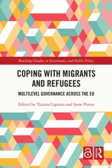 Coping with Migrants and Refugees : Multilevel Governance across the EU