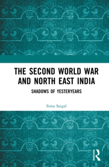 The Second World War and North East India : Shadows of Yesteryears