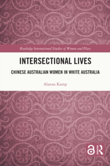 Intersectional Lives : Chinese Australian Women in White Australia