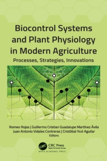 Biocontrol Systems and Plant Physiology in Modern Agriculture : Processes, Strategies, Innovations