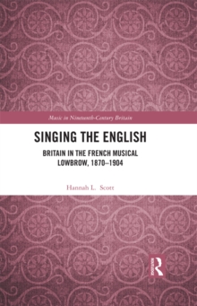 Singing the English : Britain in the French Musical Lowbrow, 1870-1904