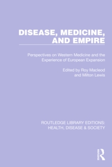 Disease, Medicine and Empire : Perspectives on Western Medicine and the Experience of European Expansion