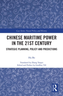 Chinese Maritime Power in the 21st Century : Strategic Planning, Policy and Predictions