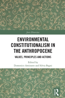 Environmental Constitutionalism in the Anthropocene : Values, Principles and Actions